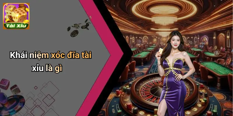 Xóc Đĩa Tài Xỉu Là Gì