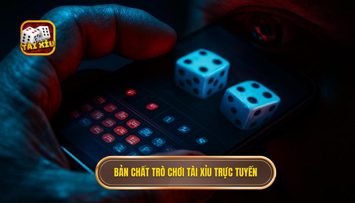 Bản chất cốt lõi của trò chơi tài xỉu xí ngầu trực tuyến