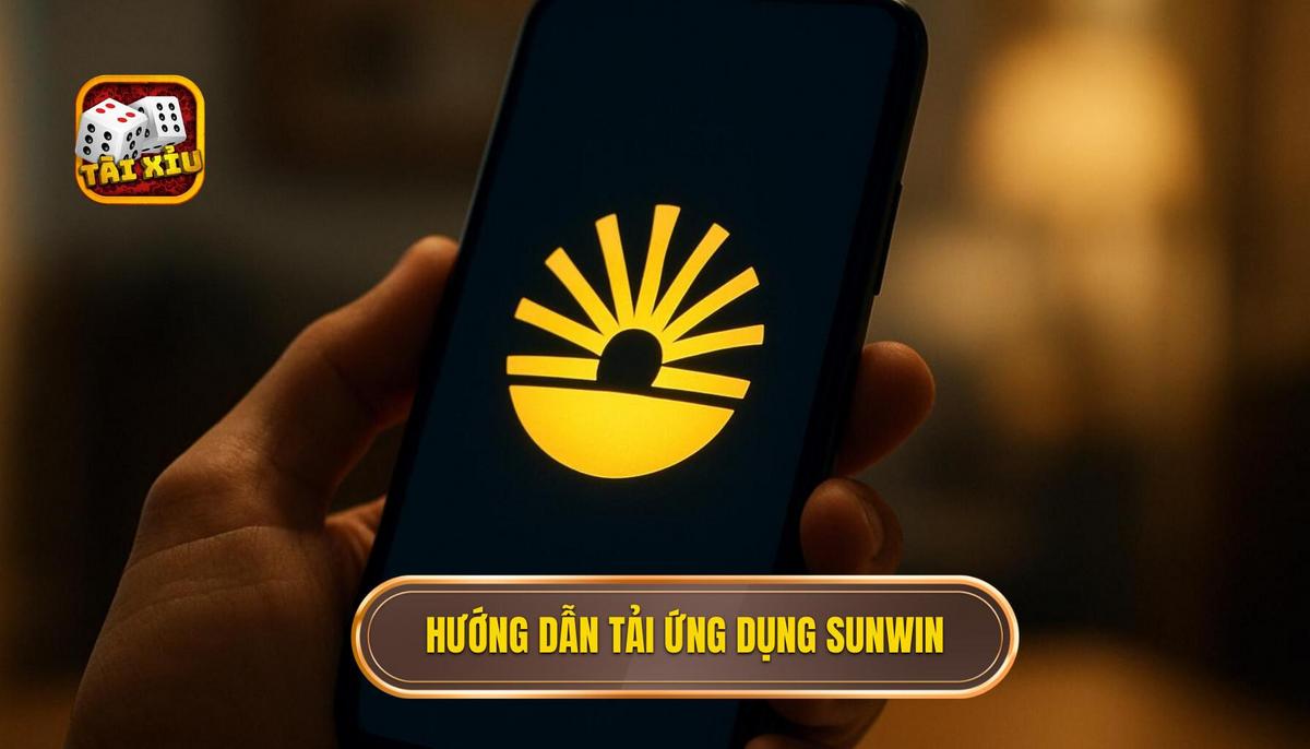 Quy trình tải app tài xỉu sunwin cho Android và iOS