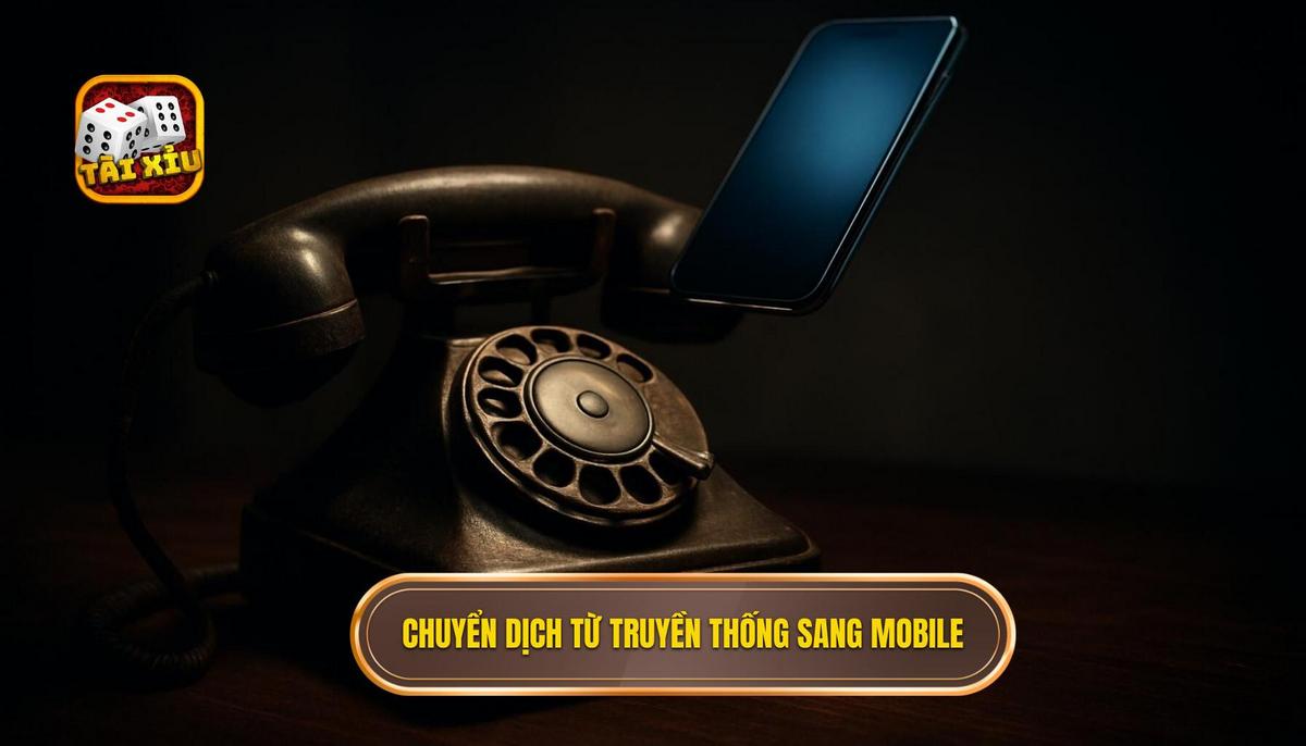 Sự chuyển dịch mạnh mẽ từ truyền thống sang tài xỉu mobile