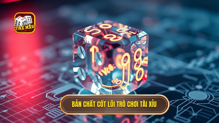 Bản chất cốt lõi trò chơi Tài Xỉu