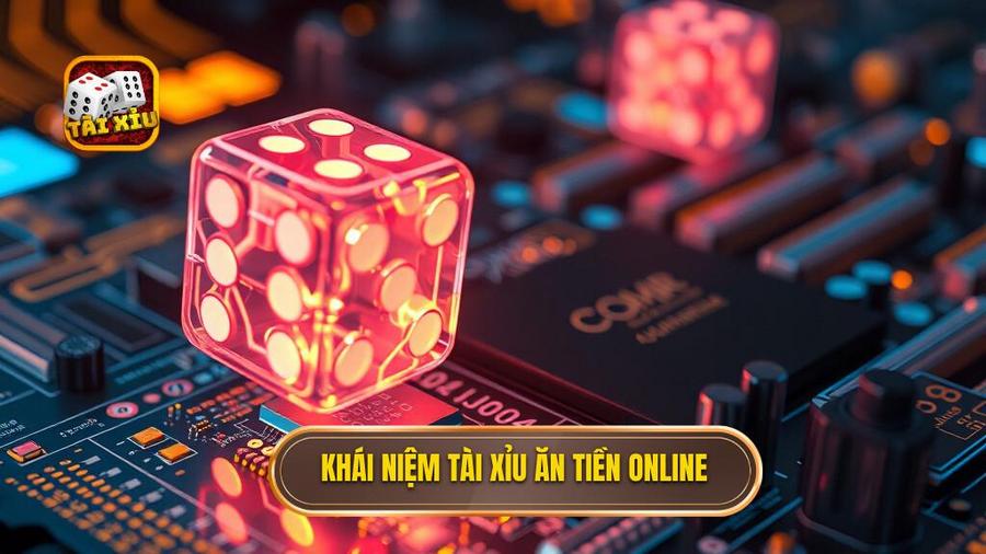 Khái niệm tài xỉu ăn tiền online